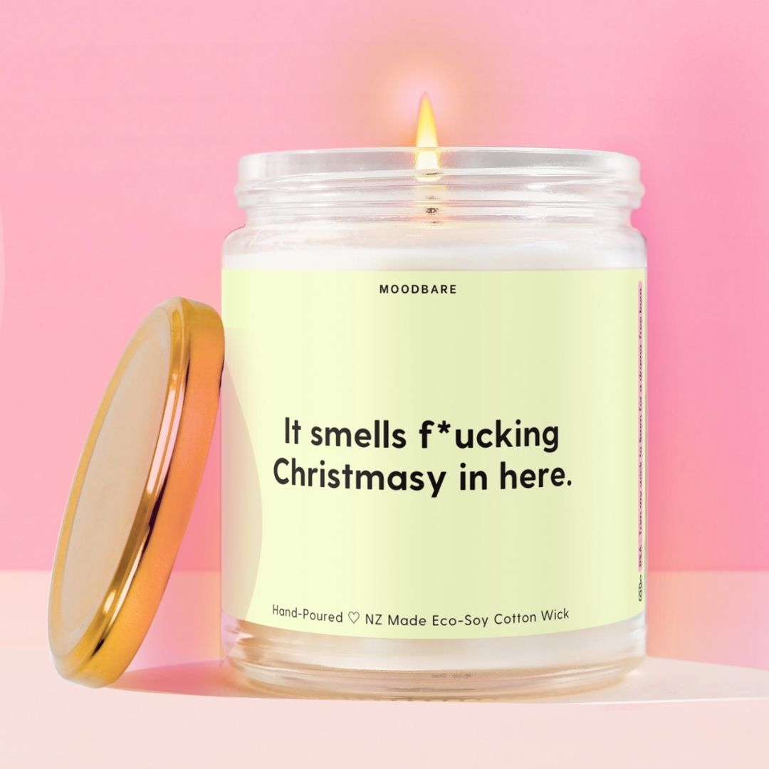 It smells f*ucking Christmasy in here. Moodbare